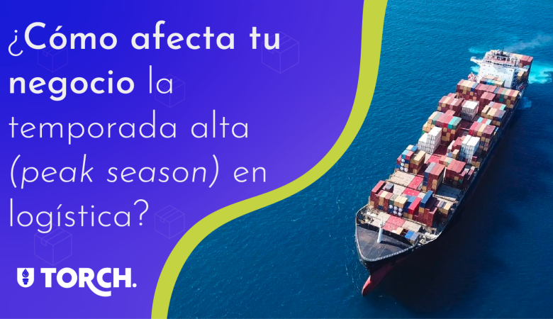 ¿Cómo afecta a tu negocio la temporada alta (Peak Season) en logística?